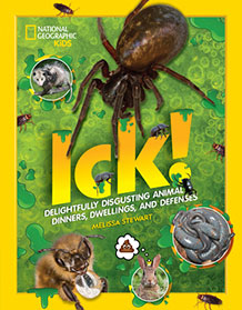 Ick! Delightfully Disgusting Animal Dinners, Dwellings, and Defenses